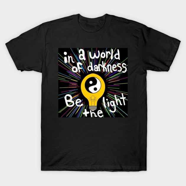 Be the Light T-Shirt by mushriah333